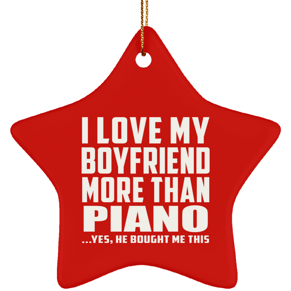 I Love My Boyfriend More Than Piano - Star Ornament