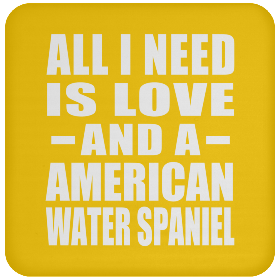All I Need Is Love And A American Water Spaniel - Drink Coaster