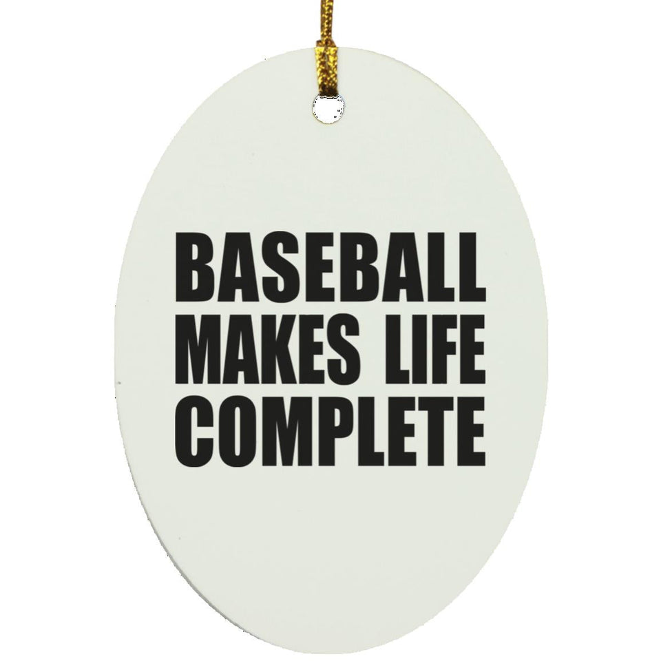 Baseball Makes Life Complete - Oval Ornament
