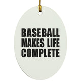 Baseball Makes Life Complete - Oval Ornament