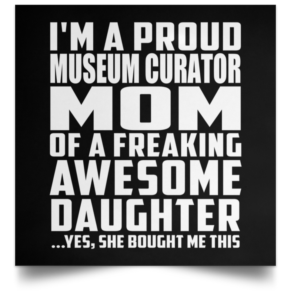 Proud Museum Curator Mom Of Awesome Daughter - Poster Square