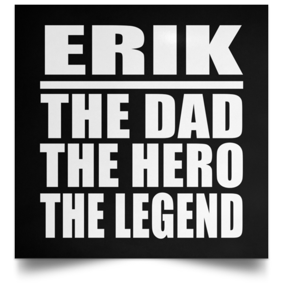 Erik The Dad The Hero The Legend - Poster Square