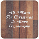 All I Want For Christmas Is More Cryptography - Drink Coaster E