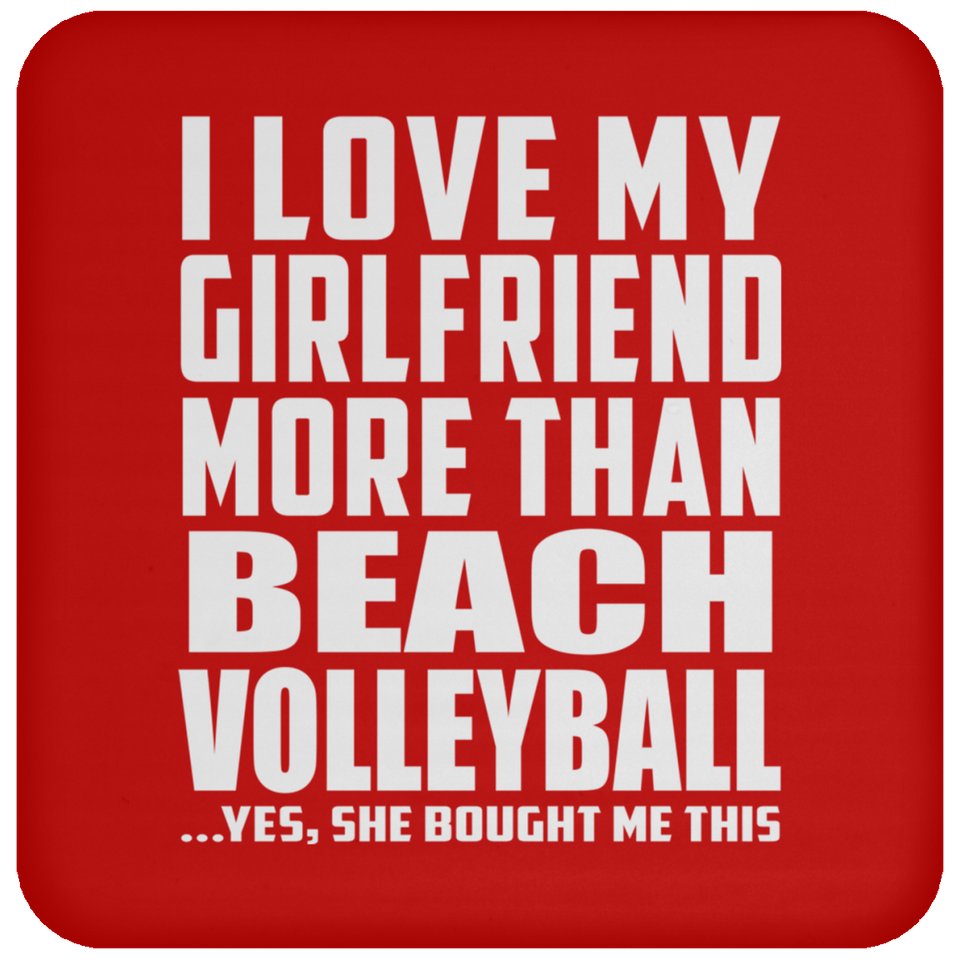 I Love My Girlfriend More Than Beach Volleyball - Drink Coaster