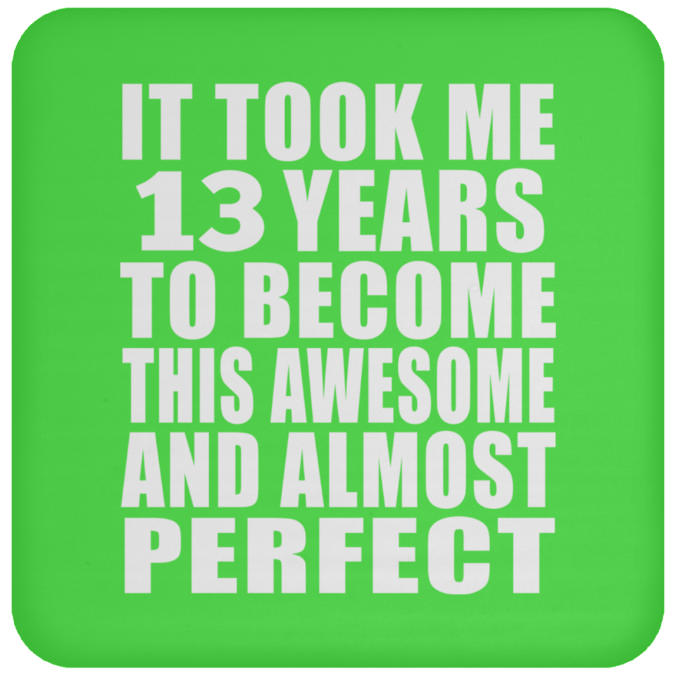 13th Birthday Took 13 Years To Become Awesome & Perfect - Drink Coaster