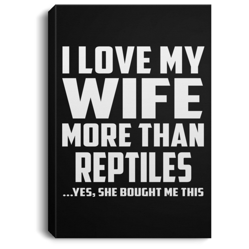 I Love My Wife More Than Reptiles - Canvas Portrait