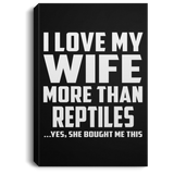 I Love My Wife More Than Reptiles - Canvas Portrait