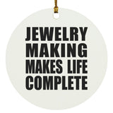 Jewelry Making Makes Life Complete - Circle Ornament