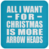 All I Want For Christmas Is More Arrow Heads - Coaster