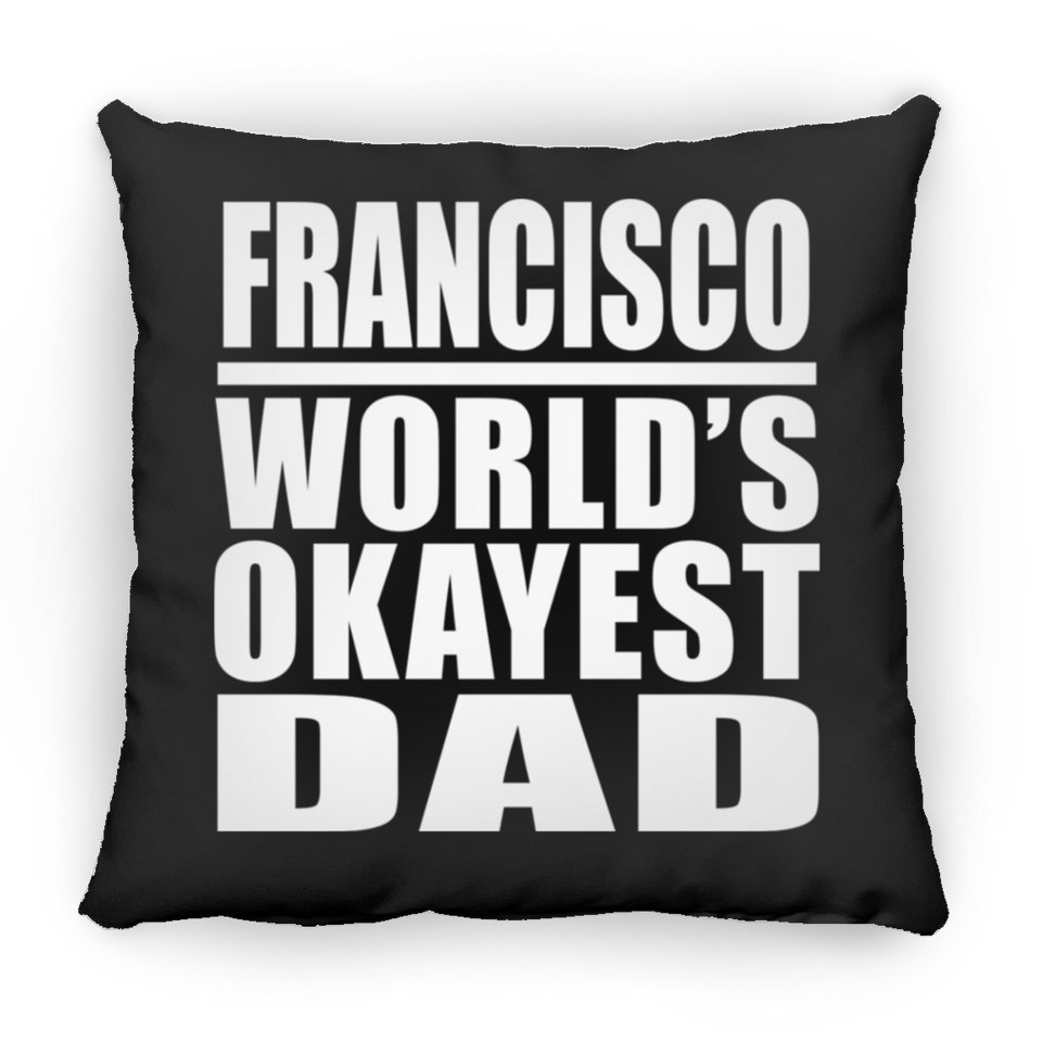 Francisco World's Okayest Dad - Throw Pillow Black