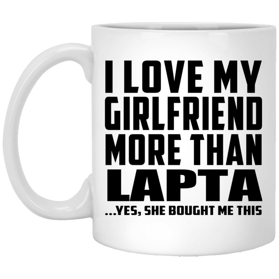 I Love My Girlfriend More Than Lapta - 11 Oz Coffee Mug