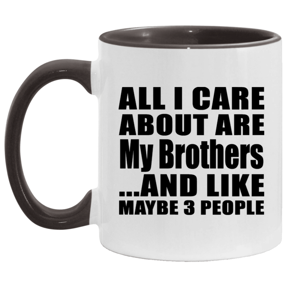All I Care About Is My Brothers - 11oz Accent Mug Black