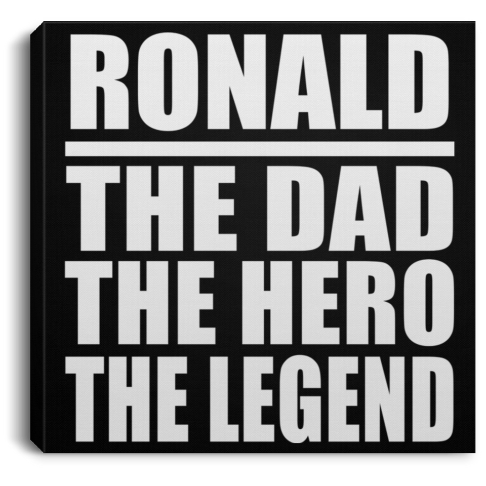Ronald The Dad The Hero The Legend - Canvas Square