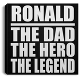 Ronald The Dad The Hero The Legend - Canvas Square