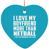 I Love My Boyfriend More Than Netball - Heart Ornament