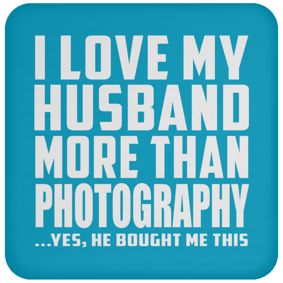 I Love My Husband More Than Photography - Drink Coaster