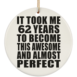 62nd Birthday Took 62 Years To Become Awesome & Perfect - Circle Ornament