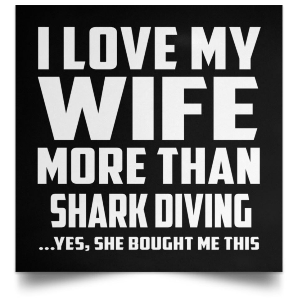 I Love My Wife More Than Shark Diving - Poster Square