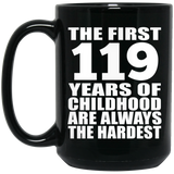 119th Birthday First 119 Years of Childhood Are The Hardest - 15oz Coffee Mug Black