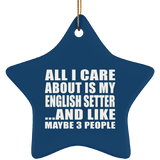 All I Care About Is My English Setter - Star Ornament
