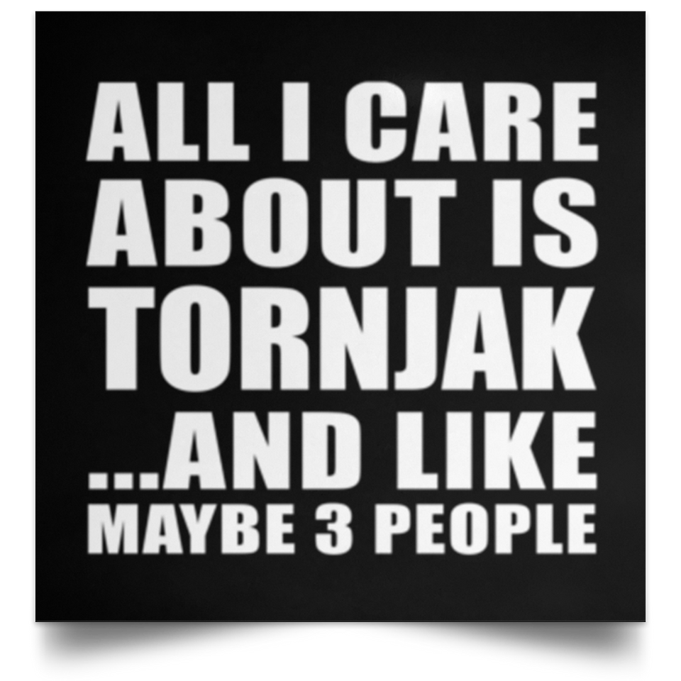 All I Care About Is Tornjak - Poster Square
