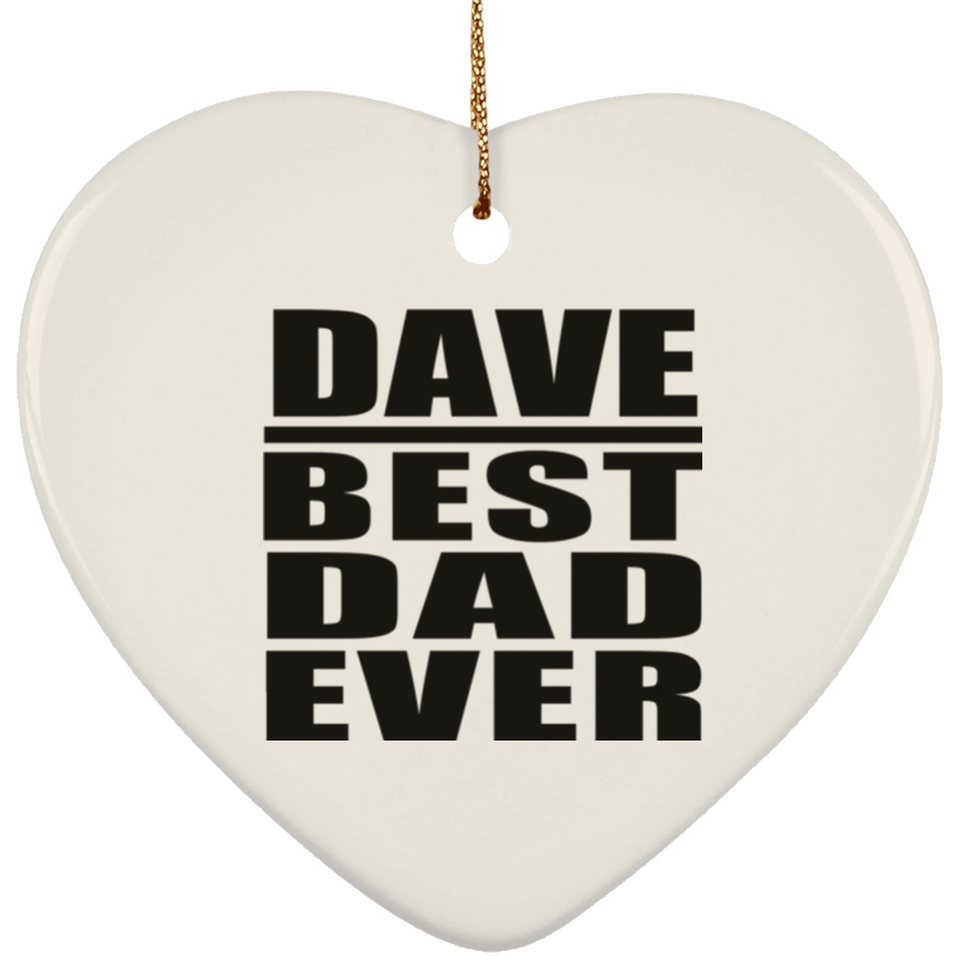 Dave Best Dad Ever - Heart Ornament