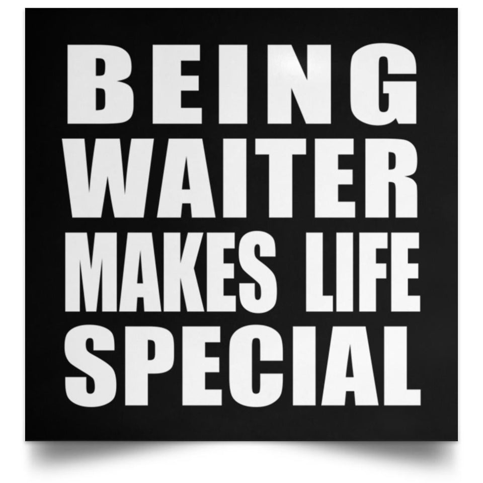 Being Waiter Makes Life Special - Poster Square