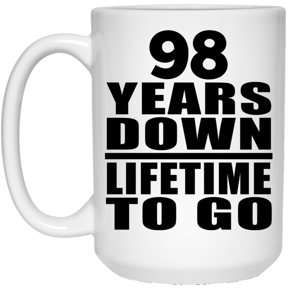 98th Anniversary 98 Years Down Lifetime To Go - 15 Oz Coffee Mug