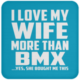 I Love My Wife More Than BMX - Drink Coaster