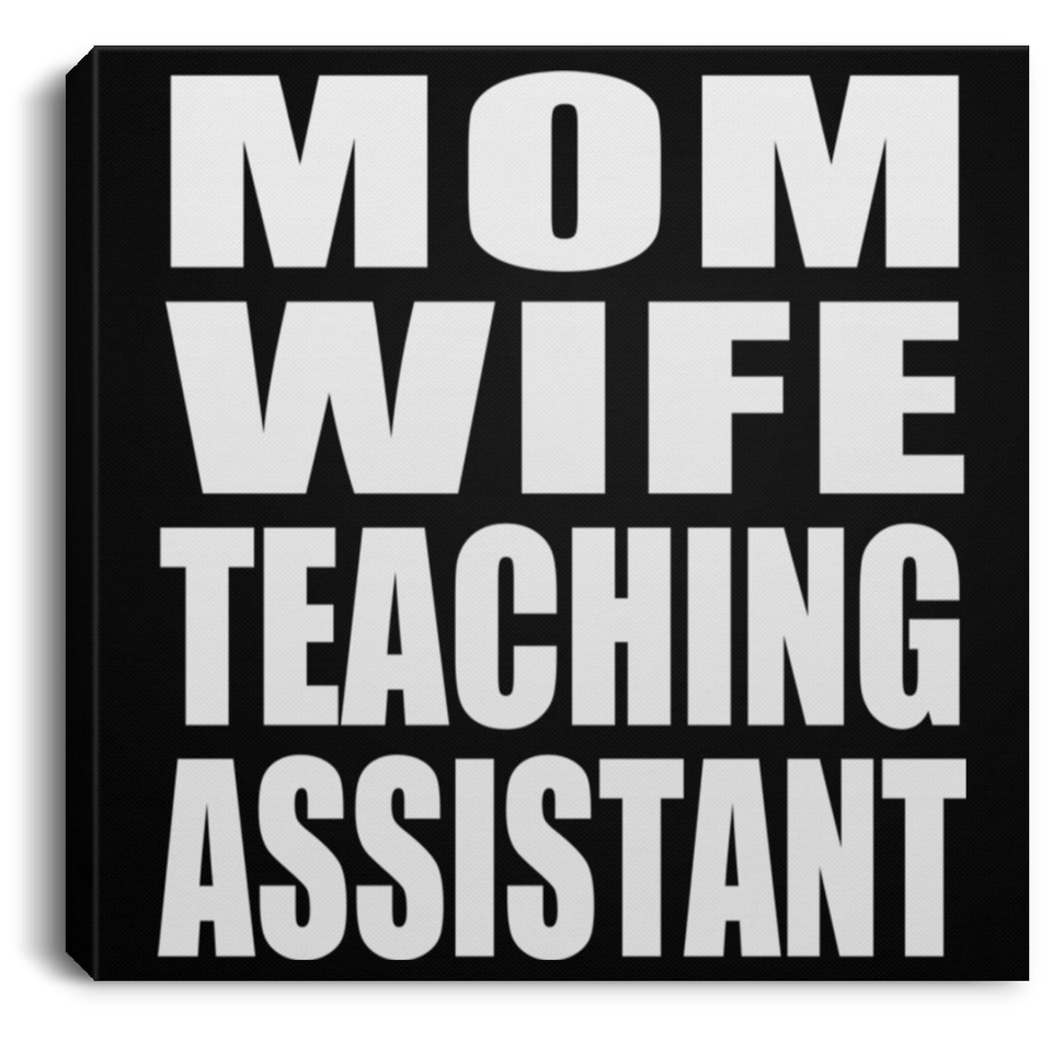 Mom Wife Teaching Assistant - Canvas Square