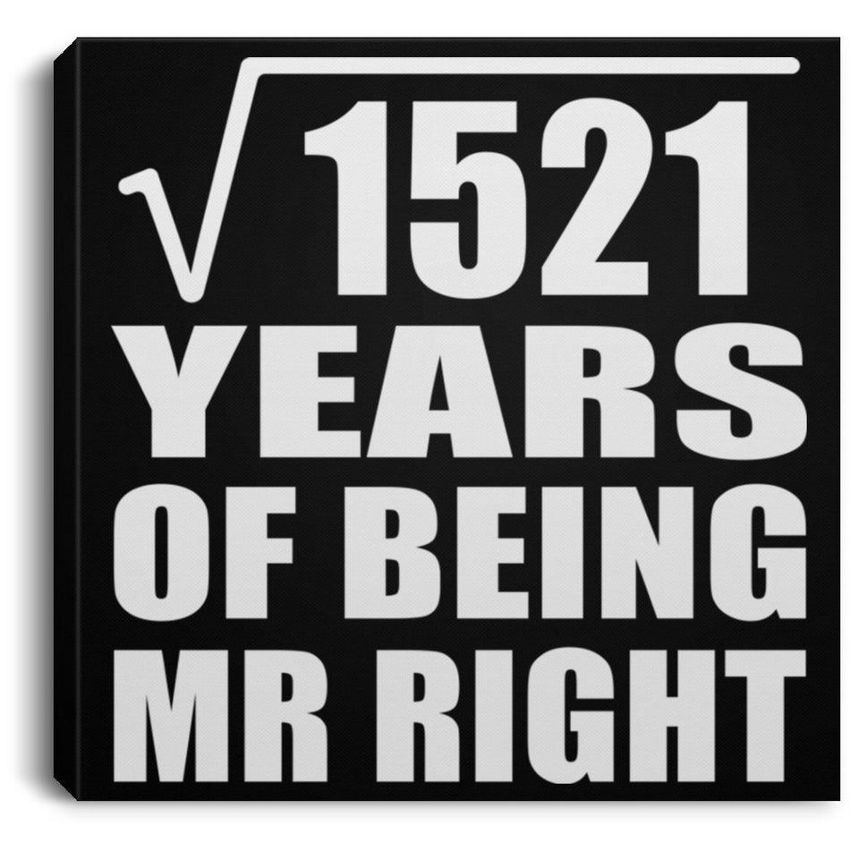 39th Anniversary Square Root of 1521 Years of Being Mr Right - Canvas Square