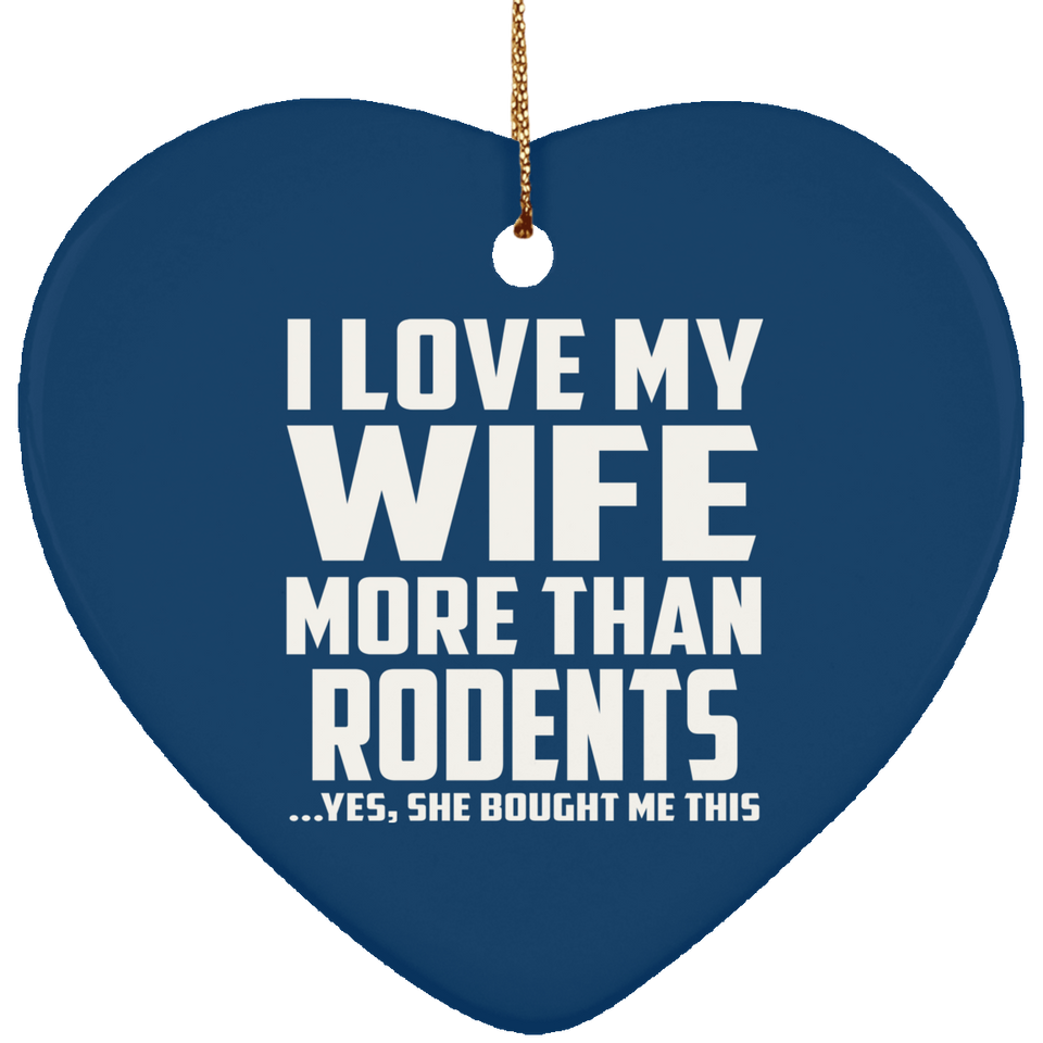 I Love My Wife More Than Rodents - Heart Ornament