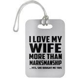 I Love My Wife More Than Marksmanship - Luggage Bag Tag