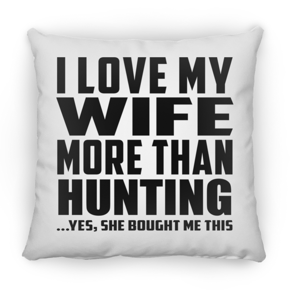 I Love My Wife More Than Hunting - Throw Pillow