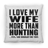 I Love My Wife More Than Hunting - Throw Pillow