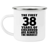 38th Birthday First 38 Years of Childhood Are The Hardest - 12oz Camping Mug