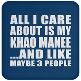 All I Care About Is My Khao Manee - Drink Coaster