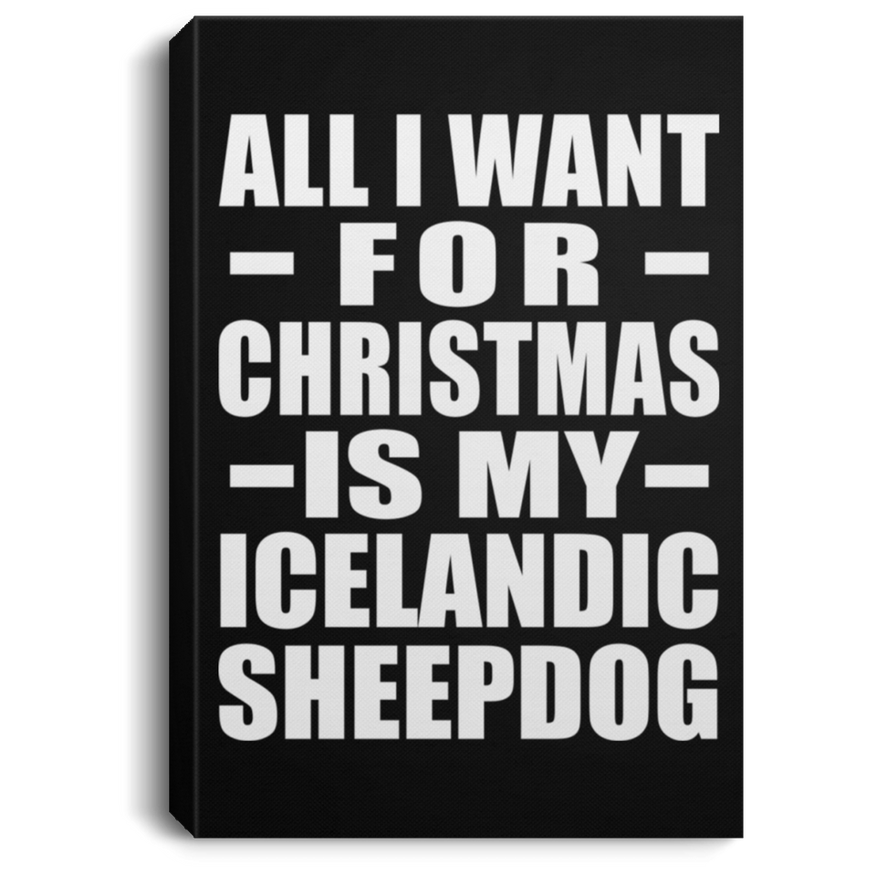All I Want For Christmas Is My Icelandic Sheepdog - Canvas Portrait