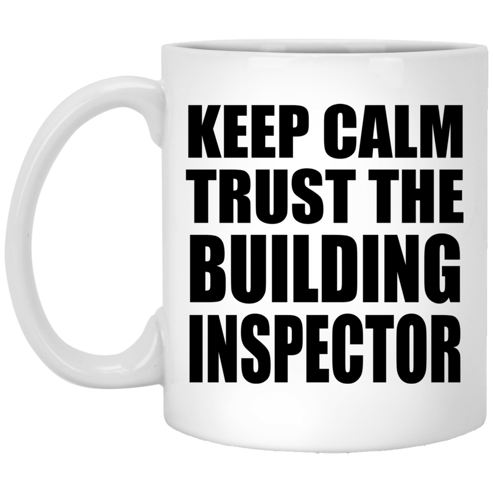 Keep Calm and Trust The Building Inspector - 11oz Coffee Mug
