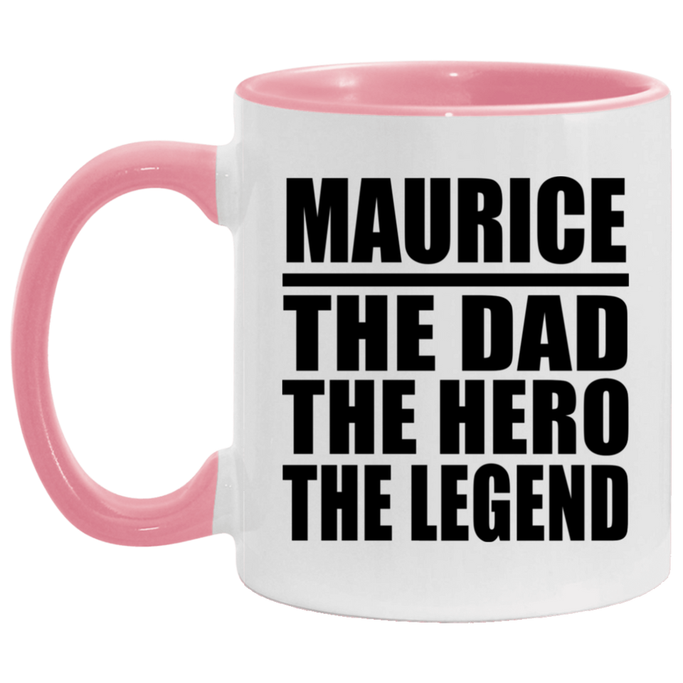 Maurice The Dad The Hero The Legend - 11oz Accent Mug Pink
