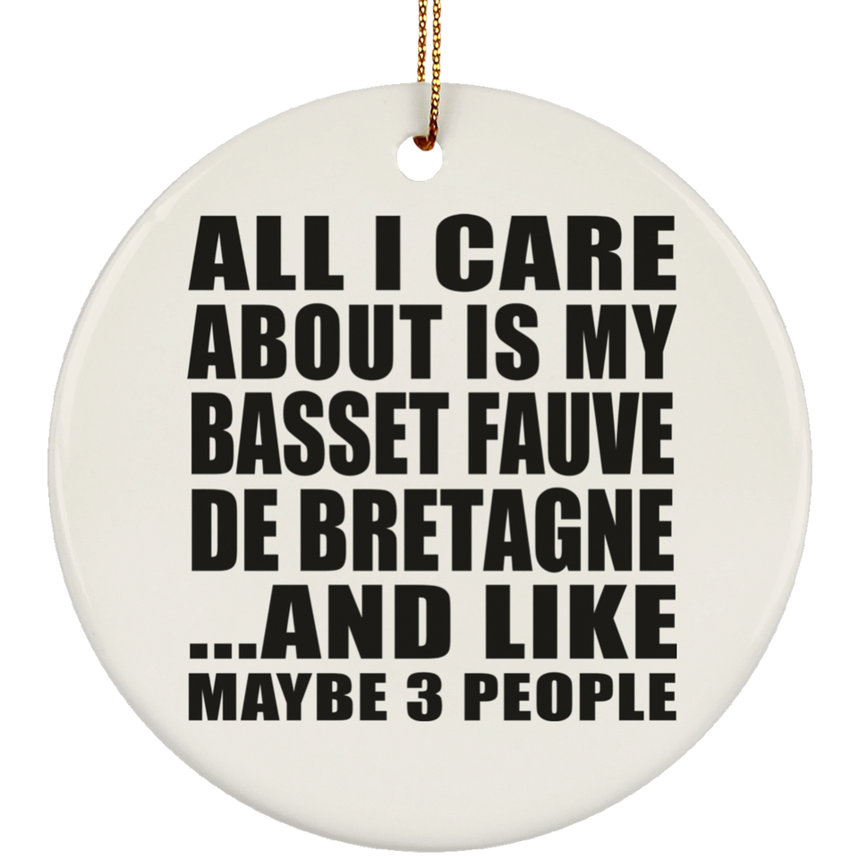 All I Care About Is My Basset Fauve De Bretagne - Circle Ornament