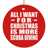 All I Want For Christmas Is More Scuba Diving - Circle Ornament