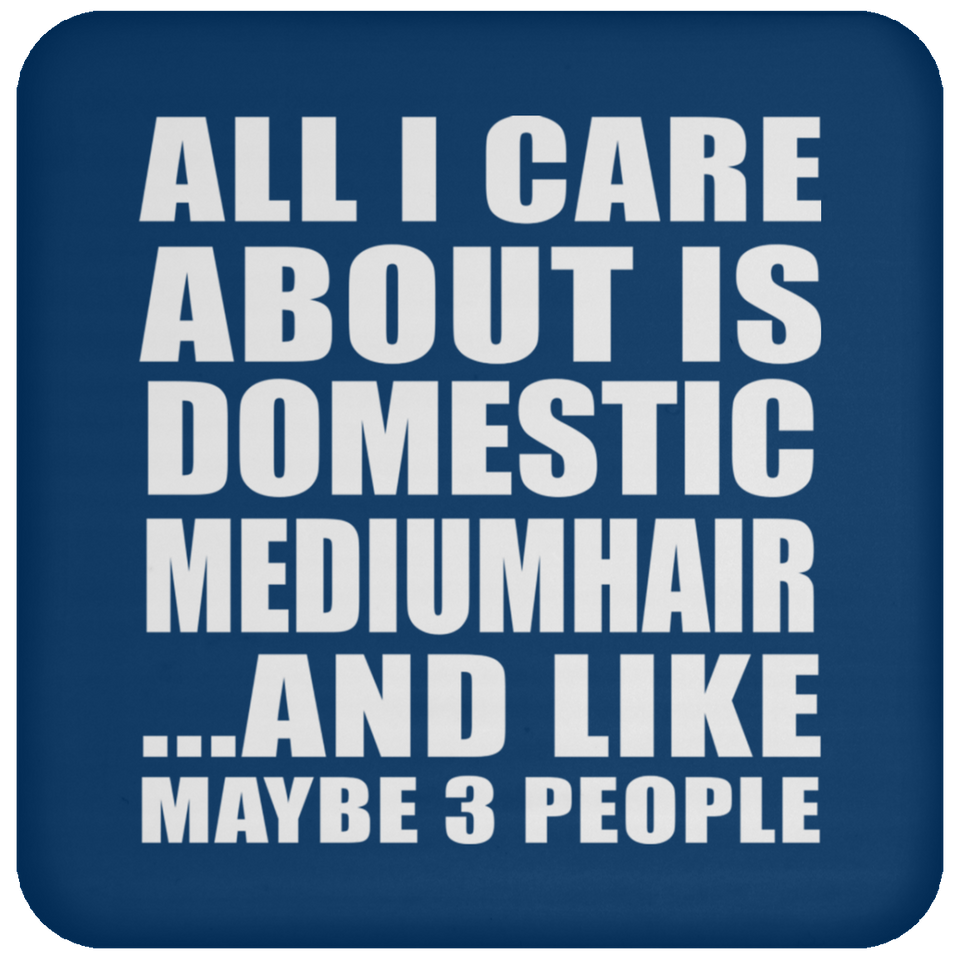 All I Care About Is Domestic Mediumhair - Coaster