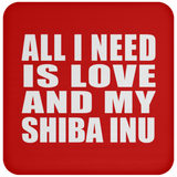 All I Need Is Love And My Shiba Inu - Drink Coaster
