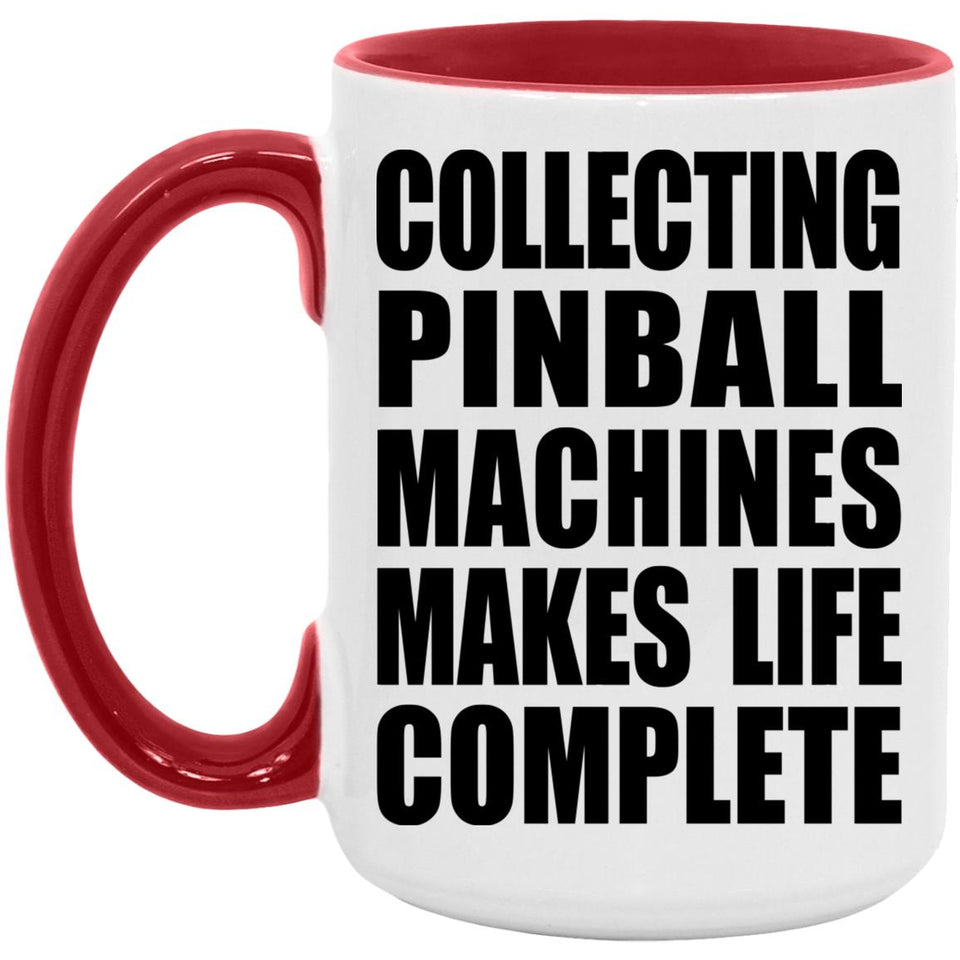 Collecting Pinball Machines Makes Life Complete - 15oz Accent Mug Red