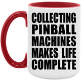 Collecting Pinball Machines Makes Life Complete - 15oz Accent Mug Red