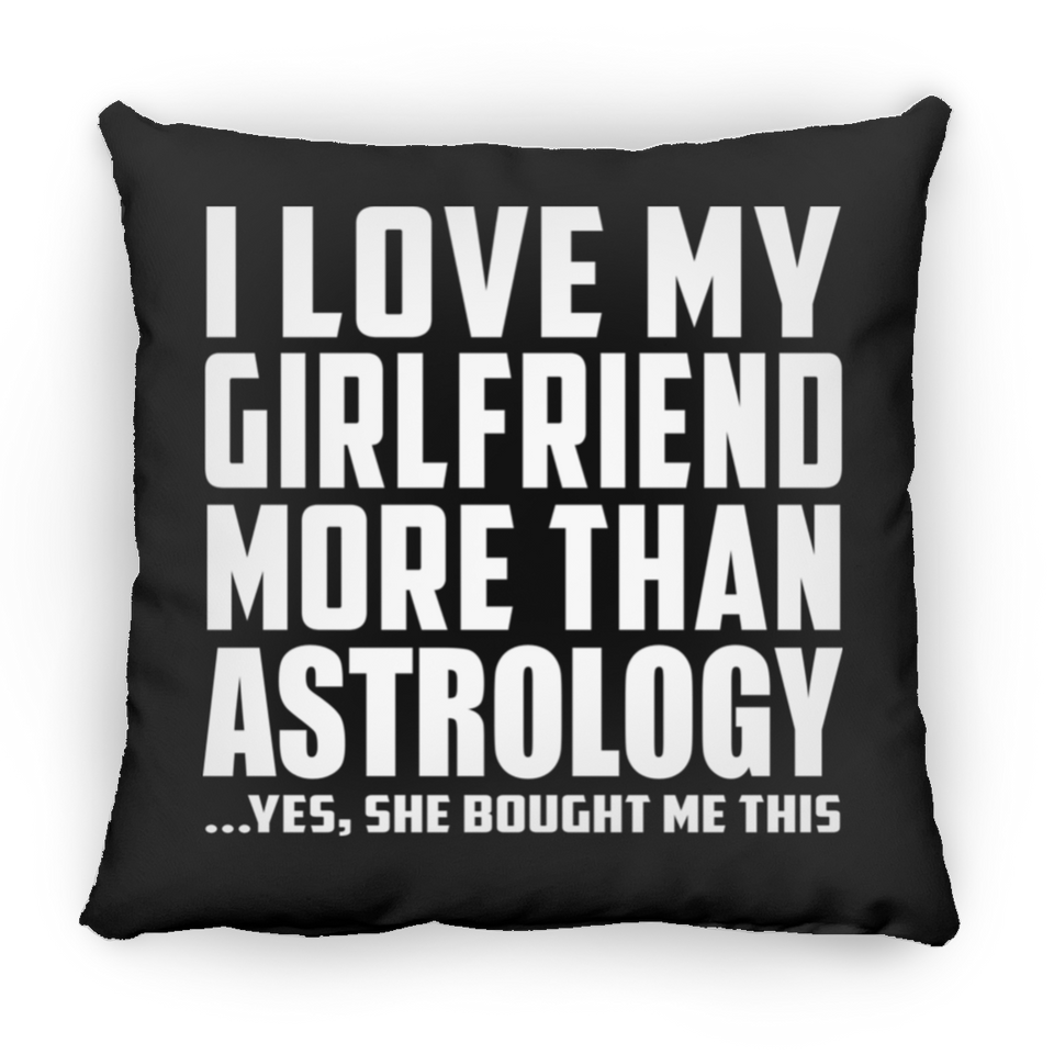 I Love My Girlfriend More Than Astrology - Throw Pillow Black