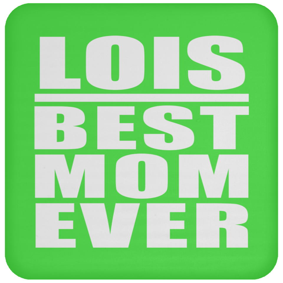 Lois Best Mom Ever - Drink Coaster