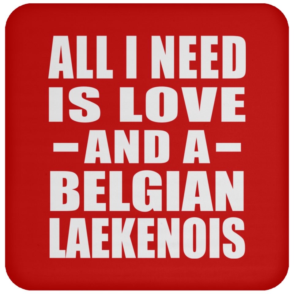 All I Need Is Love And A Belgian Laekenois - Drink Coaster