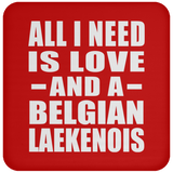 All I Need Is Love And A Belgian Laekenois - Drink Coaster